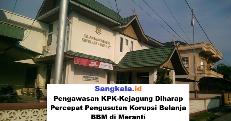 Pengawasan KPK-Kejagung Diharap Percepat Pengusutan Korupsi Belanja BBM di Meranti