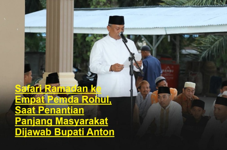 Safari Ramadan ke Empat Pemda Rohul, Saat Penantian Panjang Masyarakat Dijawab Bupati Anton
