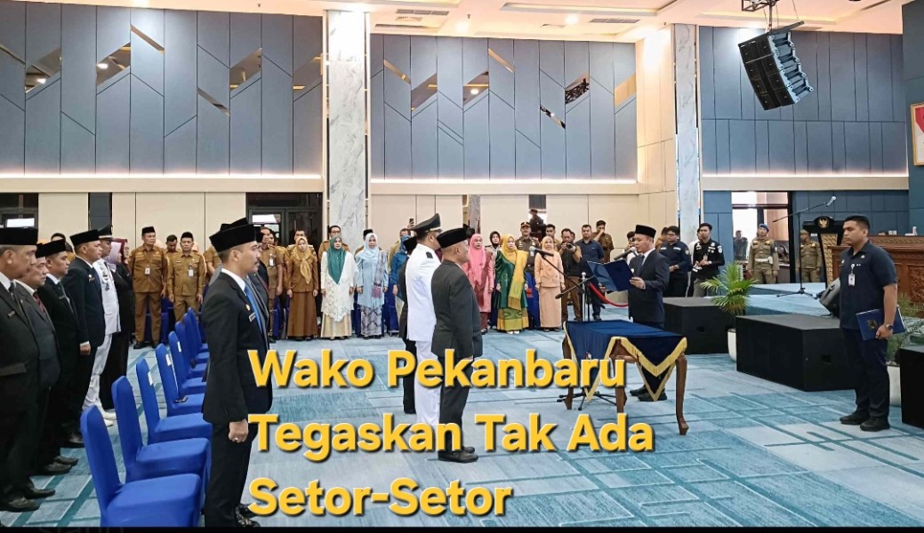 Rotasi Puluhan Pejabat, Wako Pekanbaru Tegaskan Tak Ada Setor-Setor