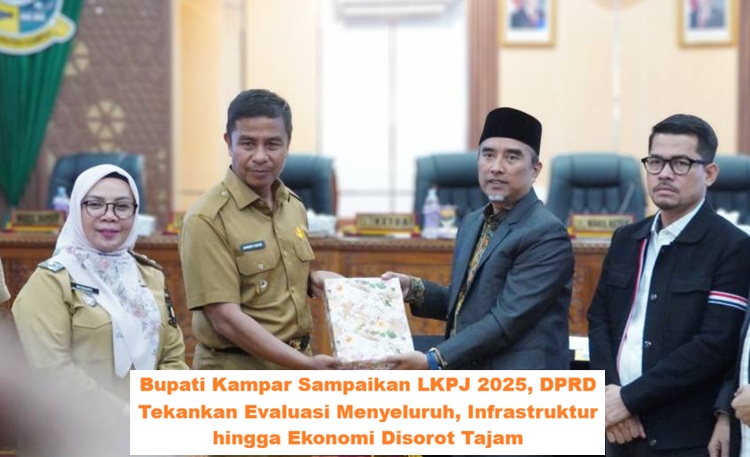Bupati Kampar Sampaikan LKPJ 2025, DPRD Tekankan Evaluasi Menyeluruh, Infrastruktur hingga Ekonomi Disorot Tajam