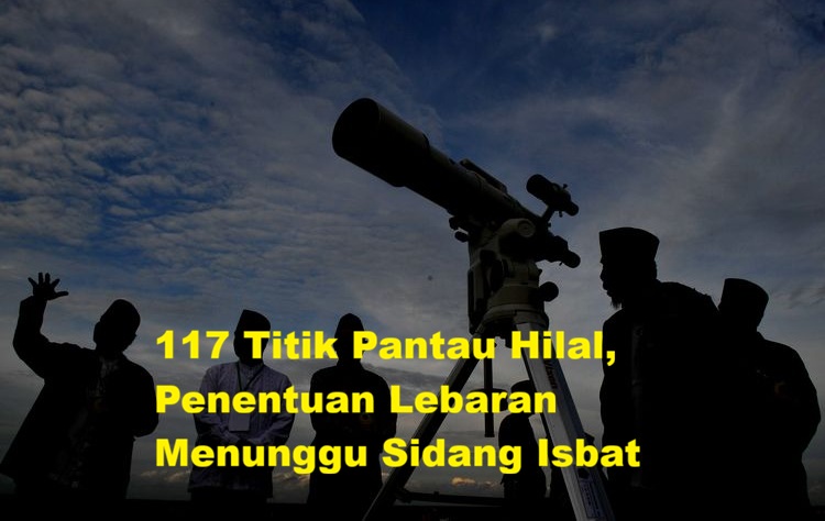 117 Titik Pantau Hilal, Penentuan Lebaran Menunggu Sidang Isbat