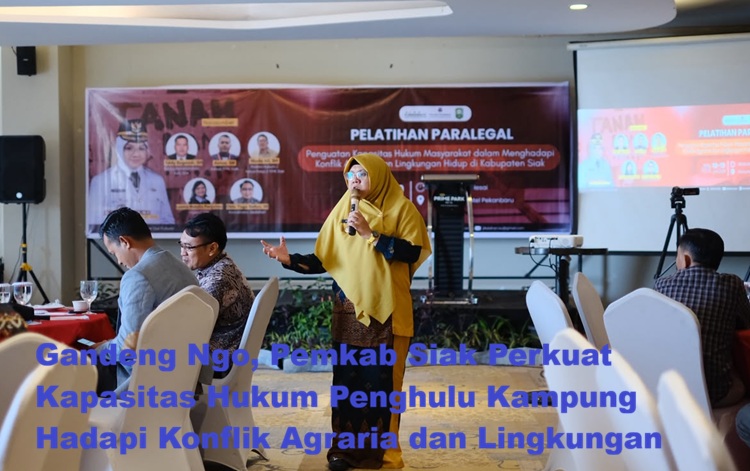 Gandeng Ngo, Pemkab Siak Perkuat Kapasitas Hukum Penghulu Kampung Hadapi Konflik Agraria dan Lingkungan