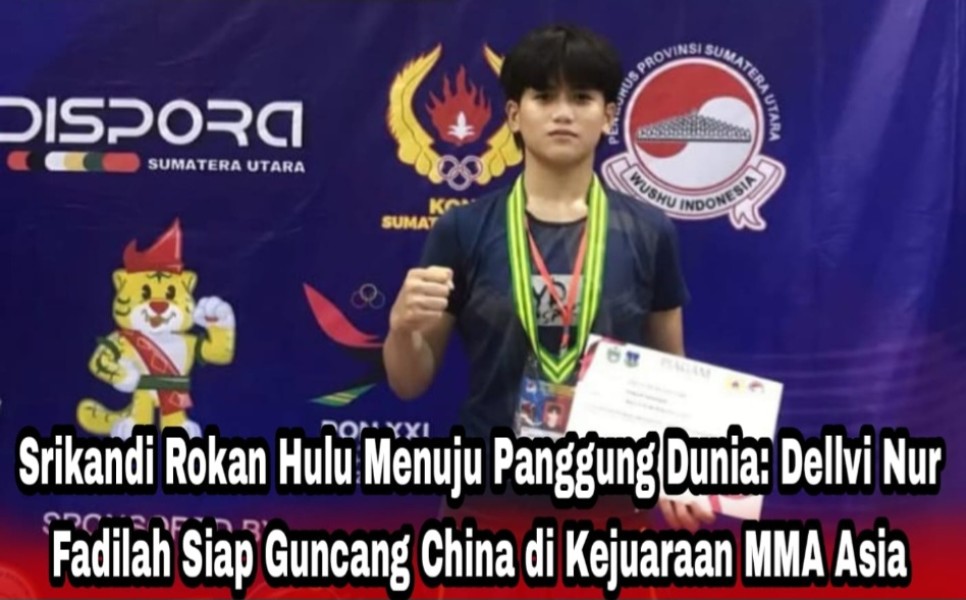 Srikandi Rokan Hulu Menggebrak Asia Dellvi Nur Fadilah Siap Kibarkan Merah Putih di Panggung MMA China