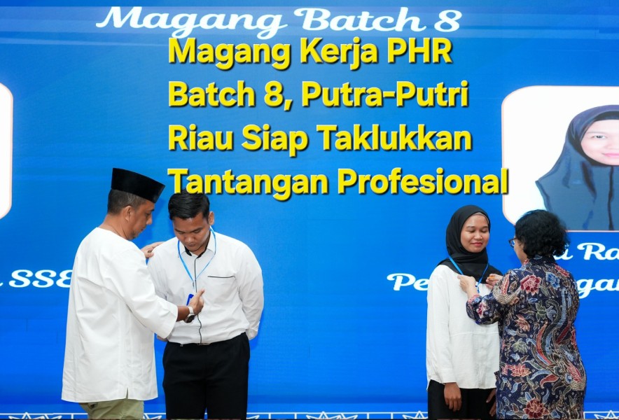 Magang Kerja PHR Batch 8, Putra-Putri Riau Siap Taklukkan Tantangan Profesional