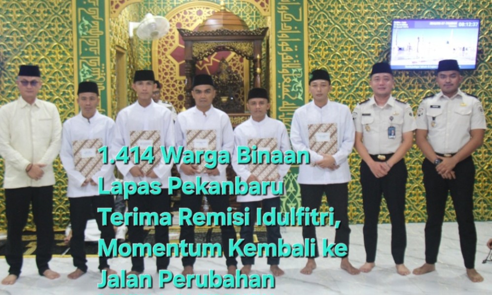 1.414 Warga Binaan Lapas Pekanbaru Terima Remisi Idulfitri, Momentum Kembali ke Jalan Perubahan