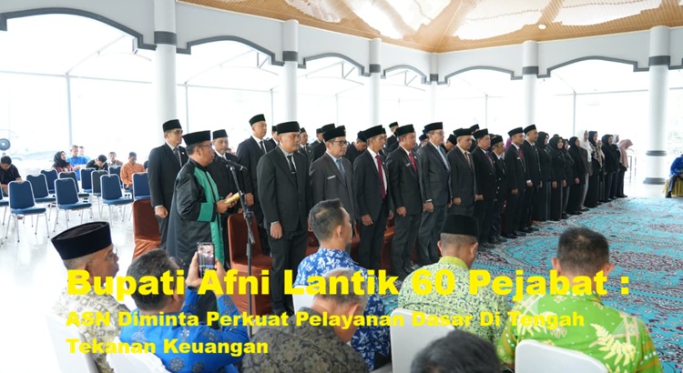 Bupati Afni Lantik 60 Pejabat : ASN Diminta Perkuat Pelayanan Dasar Di Tengah Tekanan Keuangan