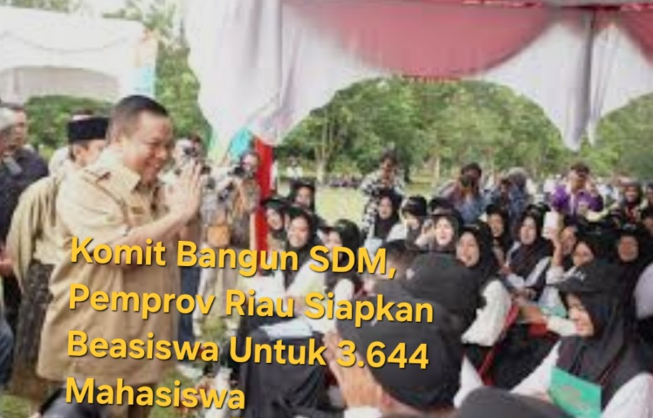 Komit Bangun SDM,  Pemprov Riau Siapkan Beasiswa Untuk 3.644 Mahasiswa